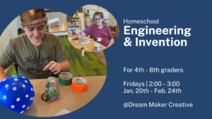 Homeschool Engineering & Invention for 4th - 8th Grade @ Dream Maker Creative