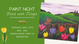 Paint Night - Field with Tulips @ Dream Maker Creative