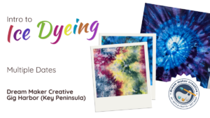 Intro to Ice Dyeing @ Dream Maker Creative