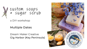 Custom Soaps & Sugar Scrub Workshop @ Dream Maker Creative